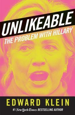 Unlikeable: The Problem with Hillary by Edward Klein