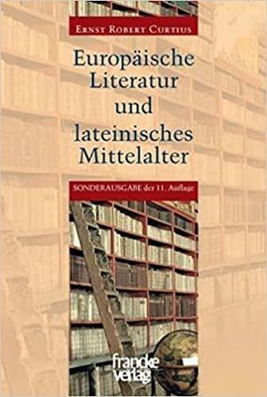 Europäische Literatur und Lateinisches Mittelalter by Ernst Robert Curtius