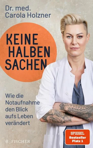 Keine halben Sachen: Wie die Notaufnahme den Blick aufs Leben verändert | Doc Caro erzählt neue packende Geschichten aus dem Leben einer Notärztin by Carola Holzner