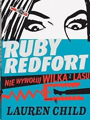 Ruby Redfort. Nie wywołuj wilka z lasu by Lauren Child