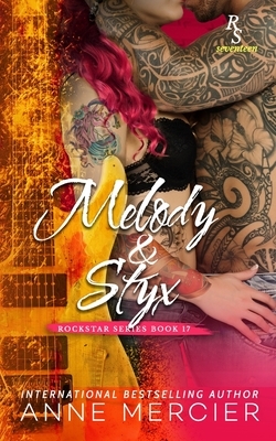 Melody & Styx: A Rockstar Series Romance by Anne Mercier