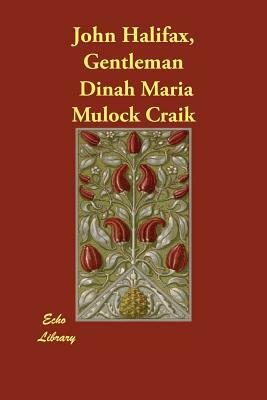 John Halifax, Gentleman by Dinah Maria Craik (Miss Mulock), Dinah Maria Mulock Craik