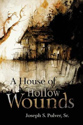 A House of Hollow Wounds by Joseph S. Pulver, Sr.