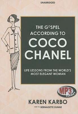 The Gospel According to Coco Chanel: Life Lessons from the World's Most Elegant Woman by Karen Karbo