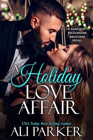 A Holiday Love Affair by Ali Parker, Ali Parker