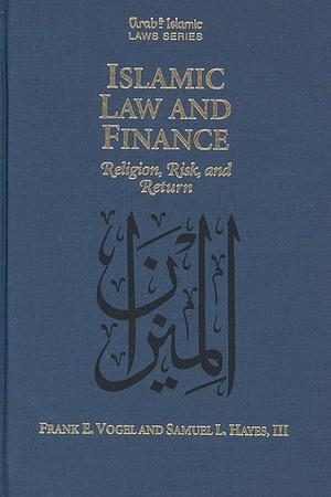 Islamic Law and Finance: Religion, Risk, and Return by Samuel L. Hayes, Frank E. Vogel