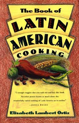 The Book of Latin and American Cooking by Elisabeth Ortiz Lambert