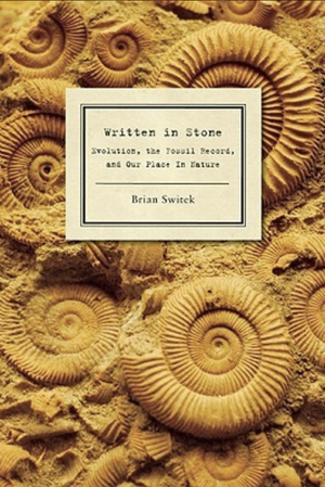 Written in Stone: Evolution, the Fossil Record, and Our Place in Nature by Riley Black (Brian Switek)