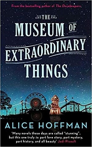 The Museum of Extraordinary Things by Alice Hoffman