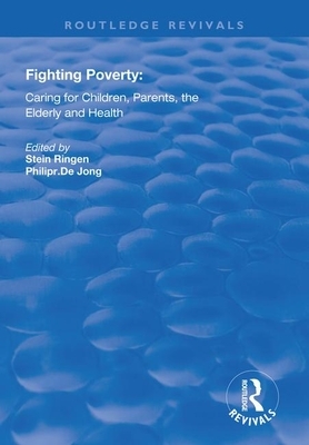 Fighting Poverty: Caring for Children, Parents, the Elderly and Health by Stein Ringen, Philip R. Dejong