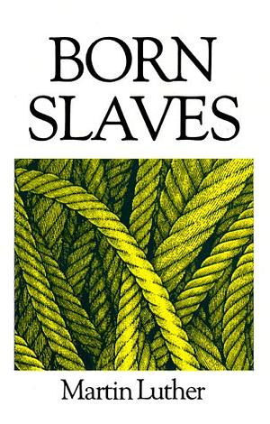 Born Slaves: Great Christian Classics by Martin Luther