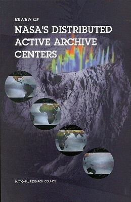 Review of Nasa's Distributed Active Archive Centers by Division on Earth and Life Studies, Commission on Geosciences Environment an, National Research Council