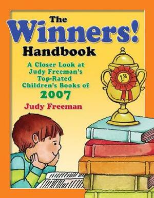 The Winners! Handbook: A Closer Look at Judy Freeman's Top-Rated Children's Books of 2007 by Judy Freeman