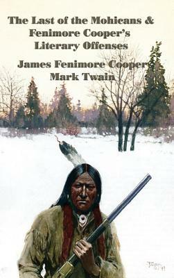 The Last of the Mohicans & Fenimore Cooper's Literary Offenses by James Fenimore Cooper