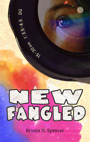 Newfangled by Kristin N. Spencer