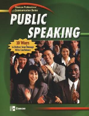 Professional Communication Series: Public Speaking, Student Edition by McGraw-Hill/Glencoe, McGraw-Hill