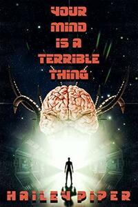 Your Mind Is a Terrible Thing by Hailey Piper