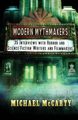 Modern Mythmakers: 35 Interviews with Horror & Science Fiction Writers and Filmmakers by Michael McCarty