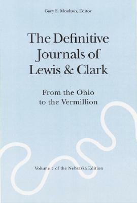 The Definitive Journals of Lewis and Clark, Vol 2: From the Ohio to the Vermillion by Meriwether Lewis, William Clark
