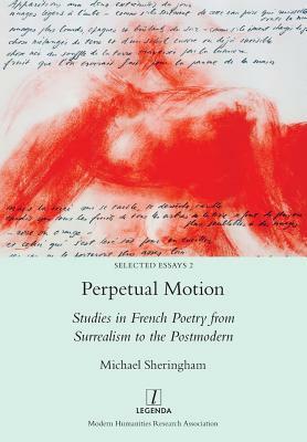 Perpetual Motion: Studies in French Poetry from Surrealism to the Postmodern by Michael Sheringham