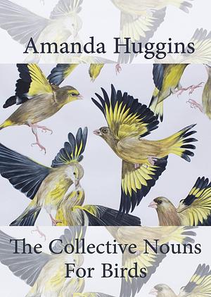 The Collective Nouns for Birds by Amanda Huggins, Amanda Huggins