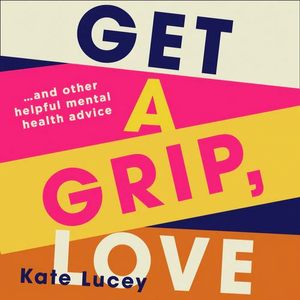 Get a Grip, Love by Kate Lucey