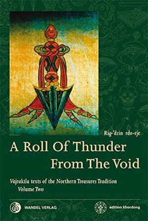 A Roll of Thunder from the Void: Vajrakila Texts of the Northern Treasures Tradition, Volume Two by Martin J. Boord, Rigdzin Godem, Chimed Rigdzin, Ngawang Lobzang Gyatso, Padma Trinley