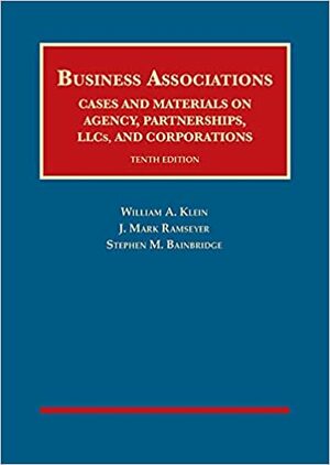 Business Associations, Cases and Materials on Agency, Partnerships, LLCs, and Corporations (University Casebook Series) by William Klein, Stephen Bainbridge, Mark Ramseyer