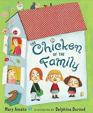 The Chicken of the Family by Delphine Durand, Mary Amato
