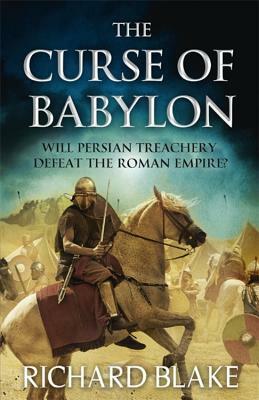 The Curse of Babylon (Death of Rome Saga Book Six) by Richard Blake