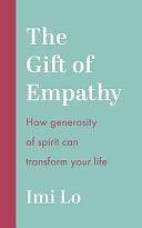 The Gift of Empathy: How Generosity of Spirit Can Transform Your Life by Imi Lo