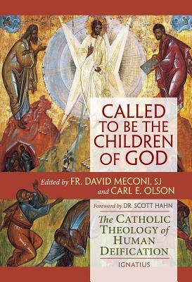 Called to Be the Children of God: The Catholic Theology of Human Deification by David Meconi, Carl E. Olson