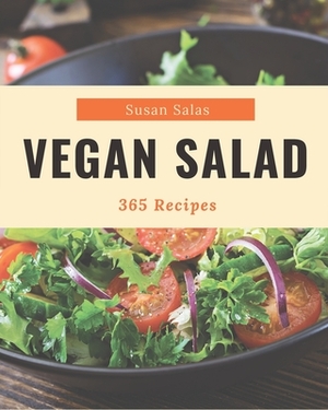 365 Vegan Salad Recipes: The Best Vegan Salad Cookbook on Earth by Susan Salas