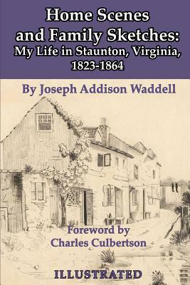 Home Scenes and Family Sketches: My Life in Staunton, Virginia, 1823-1864 by Joseph Addison Waddell