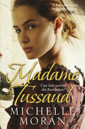 Madame Tussaud: A Novel of the French Revolution by Michelle Moran