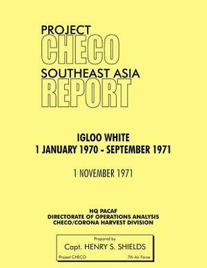 Project Checo Southeast Asia Study: Igloo White, January 1970-September 1971 by Henry S. Shields, Hq Pacaf Project Checo