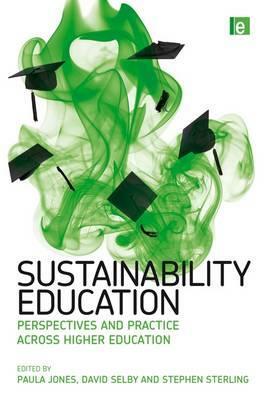 Sustainability Education: Perspectives and Practice Across Higher Education by David Selby, Paula Jones, Stephen Sterling