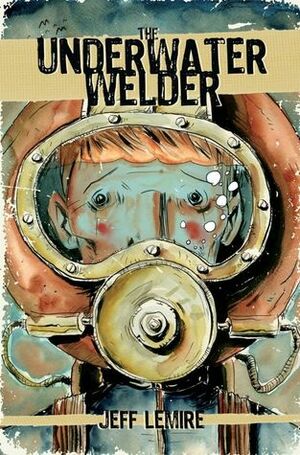 The Underwater Welder by Jeff Lemire