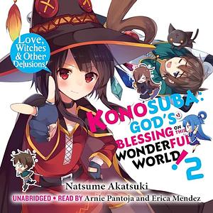 Konosuba: God's Blessing on This Wonderful World!, Vol. 2: Love, Witches & Other Delusions! by Natsume Akatsuki