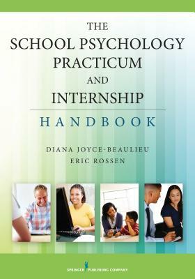 The School Psychology Practicum and Internship Handbook by Diana Joyce-Beaulieu, Eric Rossen