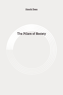 The Pillars of Society: Original by Henrik Ibsen