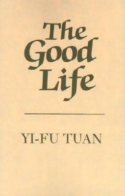 The Good Life by Yi-Fu Tuan