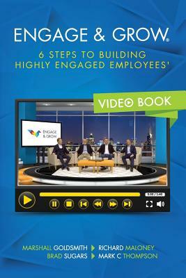 Engage and Grow: 6 Steps To Building Highly Engaged Employees by Richard Maloney And Thompson Mark C., Brad Sugars, Marshall Goldsmith