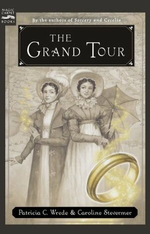 The Grand Tour by Patricia C. Wrede, Caroline Stevermer