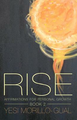Rise: RISE: Affirmations for Personal Growth - Volume II by Yesi Morillo-Gual