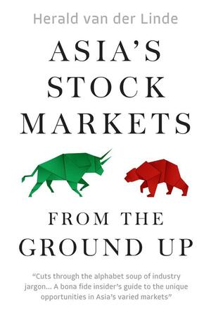 Asia's Stock Markets from the Ground Up by Herald van der Linde