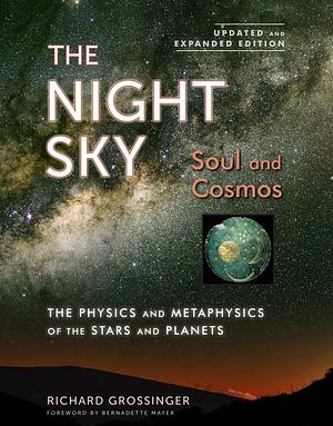 The Night Sky, Updated and Expanded Edition: Soul and Cosmos: The Physics and Metaphysics of the Stars and Planets by Richard Grossinger, Bernadette Mayer
