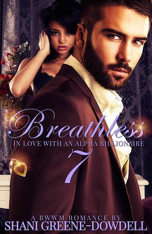 Breathless 7: In Love With an Alpha Billionaire by Shani Greene-Dowdell, Shani Greene-Dowdell