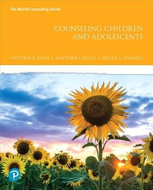 Counseling Children and Adolescents Plus Mylab Counseling with Pearson Etext -- Access Card Package by Victoria Kress, Nicole Stargell, Matthew Paylo