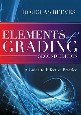 Elements of Grading: A Guide to Effective Practice, Second Edition by Douglas Reeves